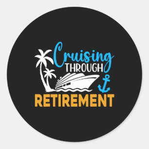 Cruising Through Retirement Funny Cruise Retiremen Classic Round Sticker