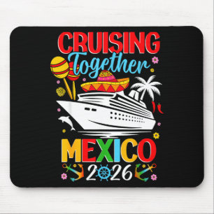 Cruising Together Cruise Trip Mexico 2026 For Fami Mouse Pad