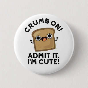 Crumb On Admit It I'm Funny Bread Pun 2 Inch Round Button