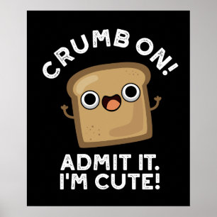 Crumb On Admit It I'm Funny Bread Pun Dark BG Poster