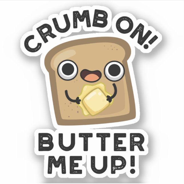 Crumb On Butter Me Up Funny Bread Pun  (Front)