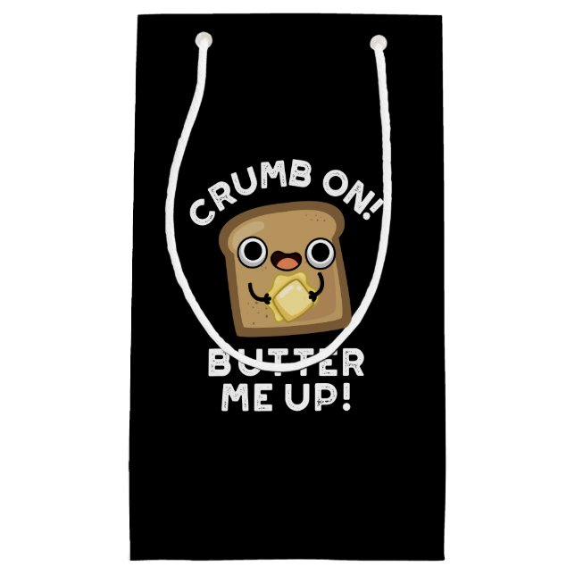 Crumb On Butter Me Up Funny Bread Pun Dark BG Small Gift Bag (Front)