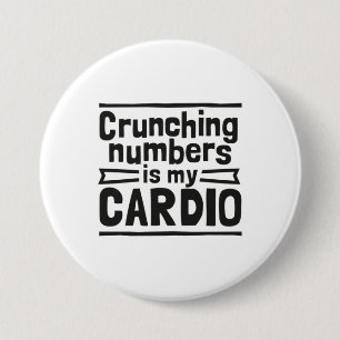 Crunching Numbers Is My Cardio 3 Inch Round Button