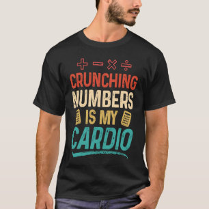 Crunching Numbers is my Cardio Accountant T-Shirt