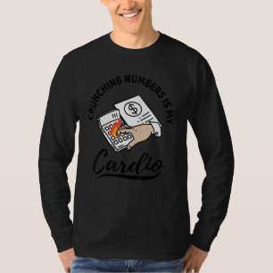 Crunching Numbers Is My Cardio Accountant T-Shirt