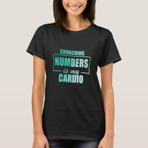 Crunching Numbers is My Cardio Auditor Accounting T-Shirt