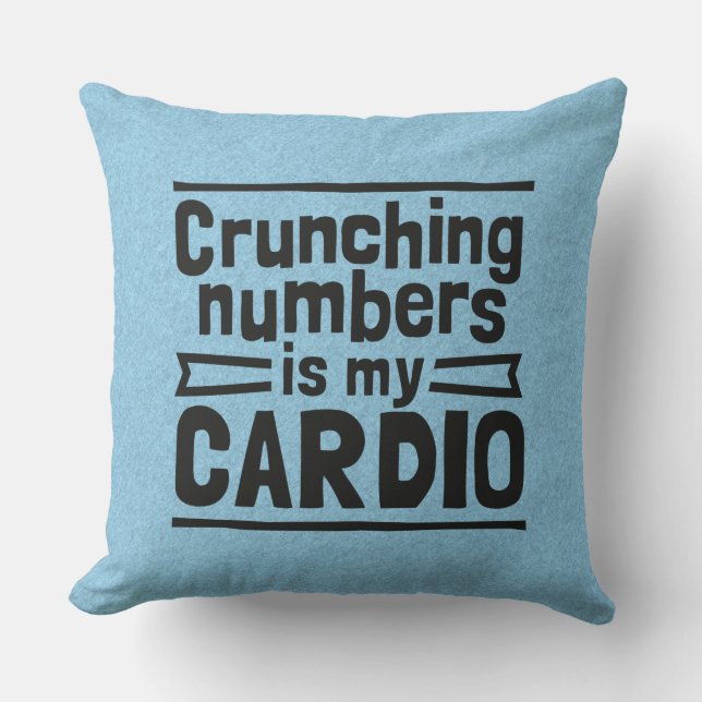 Crunching Numbers Is My Cardio Throw Pillow (Front)