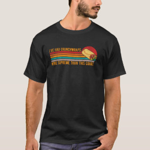 Crunchwraps Supreme Than Court Humourous For Every T-Shirt