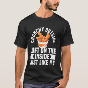 Crunchy Outside Soft On The Inside Chicken Tender T-Shirt