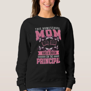 Crush On The Principal  Homeschool Mom Sweatshirt