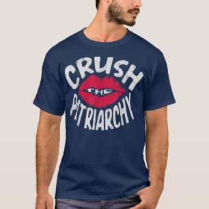 Crush The Patriarchy For A Feminist Feminism 669  T-Shirt