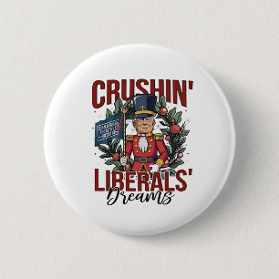 Crushing Liberals Dreams Trump Nutcracker Xmas 2 Inch Round Button