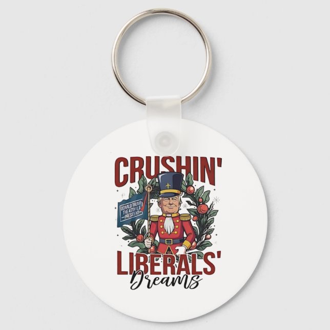 Crushing Liberals Dreams Trump Nutcracker Xmas Keychain (Front)