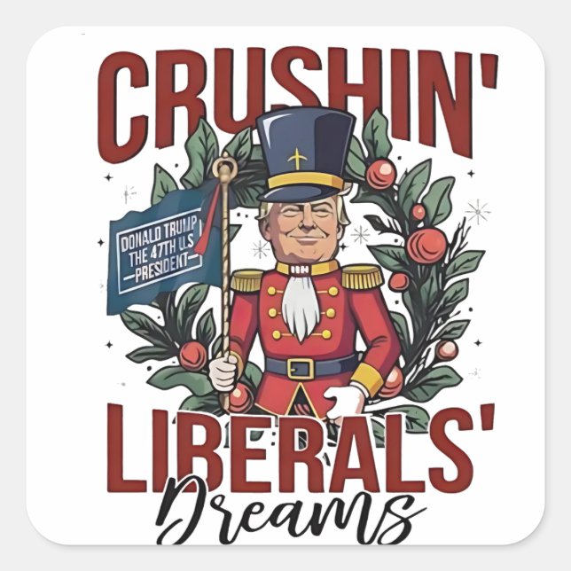 Crushing Liberals Dreams Trump Nutcracker Xmas Square Sticker (Front)