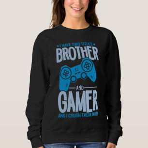 Crushing Two Titles Brother and Gamer Sweatshirt