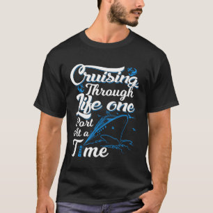 Crusing through life one port at a time Cruise Oce T-Shirt