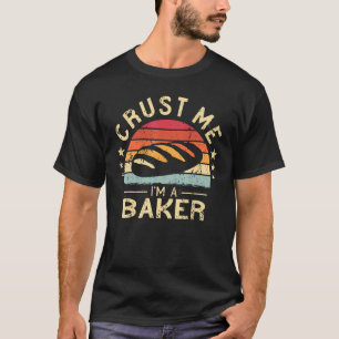 Crust Me I'm A Baker Sourdough vintage funny Bread T-Shirt