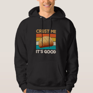 Crust Me Itu2019s Good Sourdough Baking Bakery Hoodie