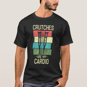 Crutches Are My Cardio  Injury Recovery T-Shirt