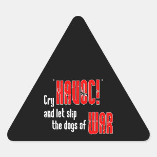 Cry "Havoc!" and Let Slip the Dogs of War Triangle Sticker