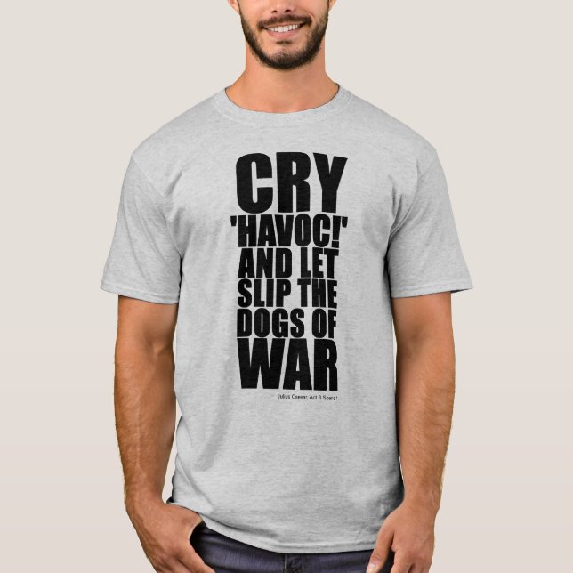 Cry 'havoc' (dogs of war) - Shakespeare Quote T-Shirt (Front)