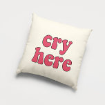 Cry here funny retro throw pillow<br><div class="desc">Cry here! A collection of funny, cute and fun pillows, to offer as a housewarming gift, or for your own interior. Fully customizable: you can change the colour of the text and background as you like.</div>