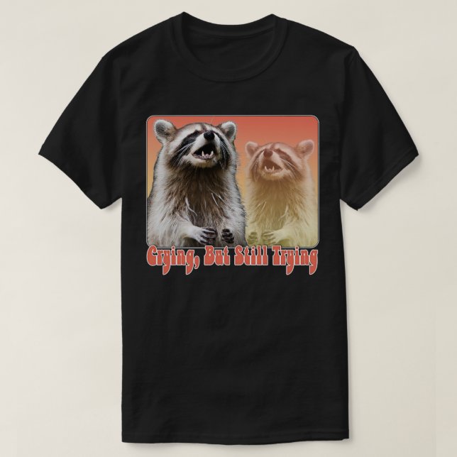 Crying But Still Trying Raccoon Lover Design 2 T-Shirt (Design Front)