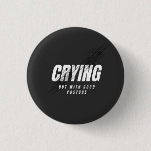 Crying But With Good Posture 1 Inch Round Button