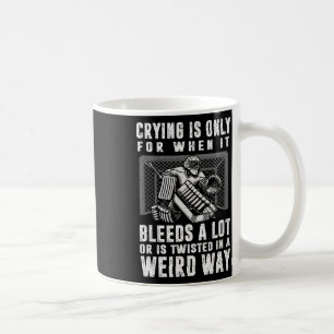 Crying Is Only For When It Bleeds A Lot Hockey Goa Coffee Mug