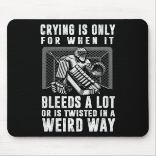 Crying Is Only For When It Bleeds A Lot Hockey Goa Mouse Pad