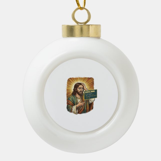 Crying Jesus Syntax Error Coding Programmer Softwa Ceramic Ball Christmas Ornament (Front)