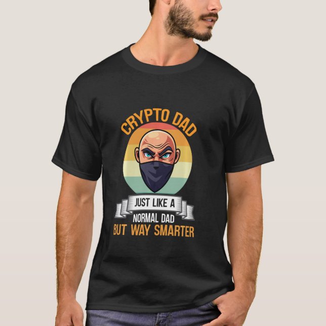 Crypto Dad Just Like A Normal Dad But Way Smart Bi T-Shirt (Front)