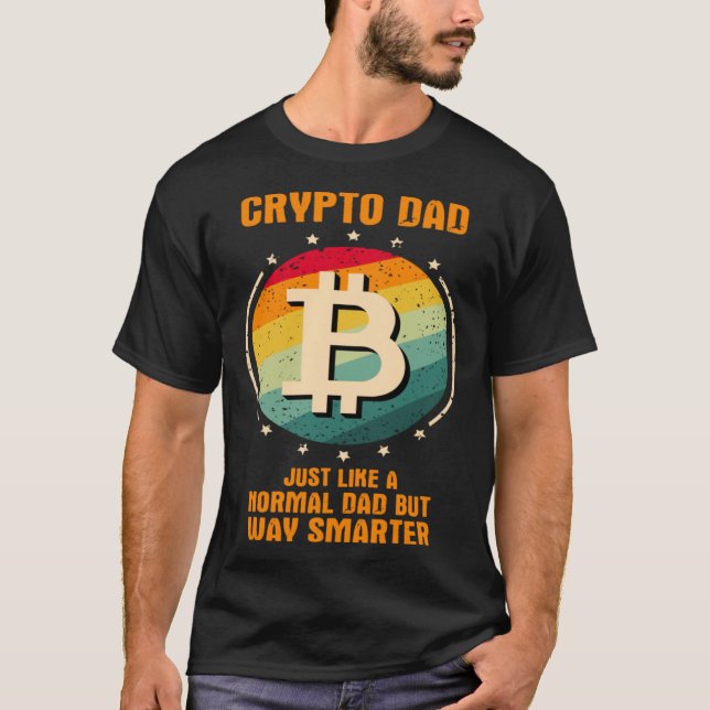 Crypto Dad just like a normal dad but way smarter T-Shirt (Front)