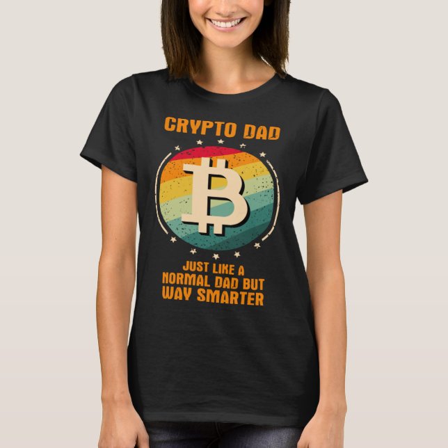 Crypto Dad just like a normal dad but way smarter T-Shirt (Front)