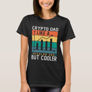 Crypto Dad Like a Regular Dad But Cooler Bitcoin T-Shirt