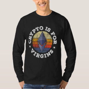 Crypto Is For Virgins Funny Ethereum Altcoins Cryp T-Shirt