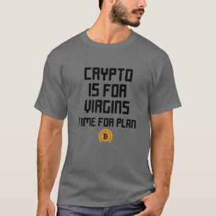 Crypto Is For Virgins Tee ,It's Time For Plan B Bi