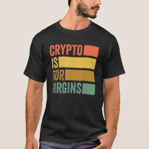 Crypto Is For Virgins Vintage Funny Crypto T-Shirt