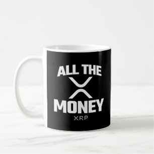 Crypto Meme XRP Cryptocurrency All The Money Quote Coffee Mug