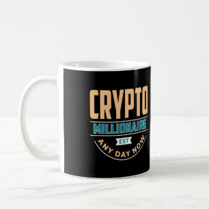 Crypto Millionaire - Any Day Now  Coffee Mug