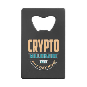 Crypto Millionaire - Any Day Now  Credit Card Bottle Opener