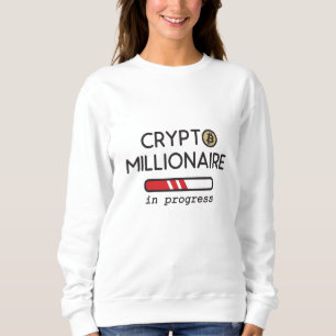 Crypto Millionaire in progress Sweatshirt