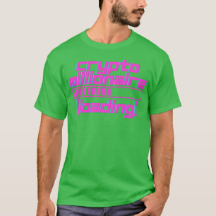 crypto millionaire loading T-Shirt