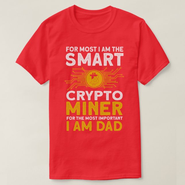 Crypto Mining Smart Crypto Miner Most Important Da T-Shirt (Design Front)