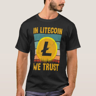 Crypto Money For Men & Women In Litecoin We Trust T-Shirt