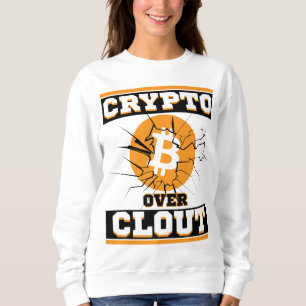 Crypto Over Clout™ The Flex You Can’t Fake or Hate Sweatshirt