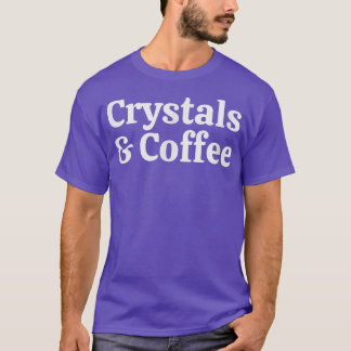 Crystals And Coffee, Cute Spiritual  T-Shirt