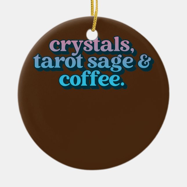 Crystals Tarot Sage And Coffee Crystal Collector Ceramic Ornament (Front)