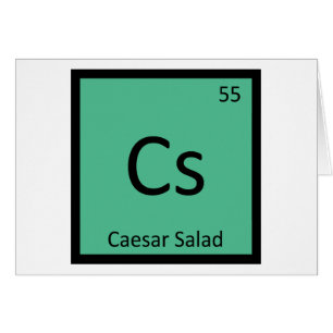 Cs - Caesar Salad Chemistry Periodic Table Symbol