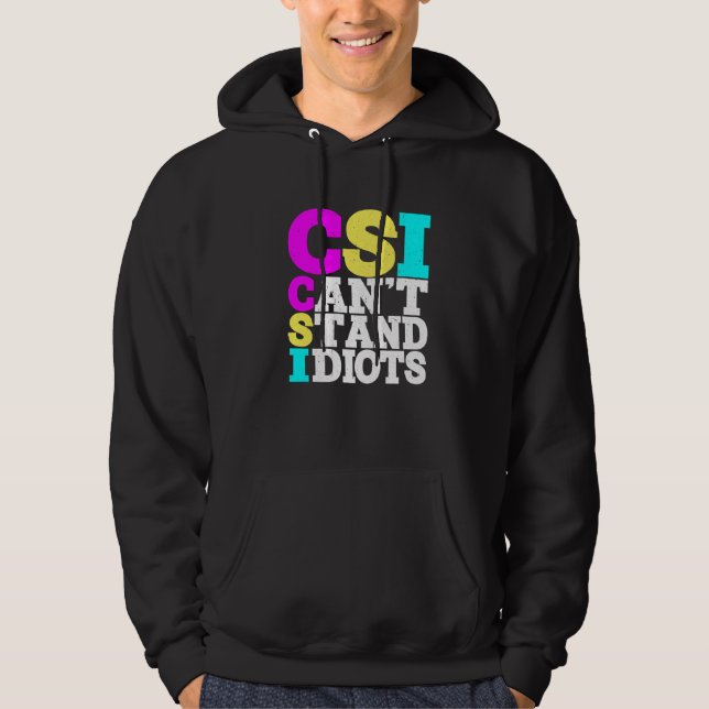 CSI Can't Stand Idiots ----- Hoodie (Front)